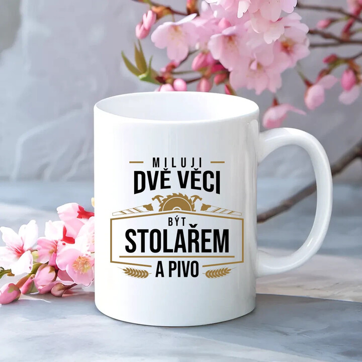 Miluji dvě věci - být stolařem a pivo - hrnek s potiskem