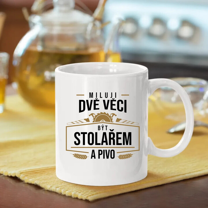Miluji dvě věci - být stolařem a pivo - hrnek s potiskem