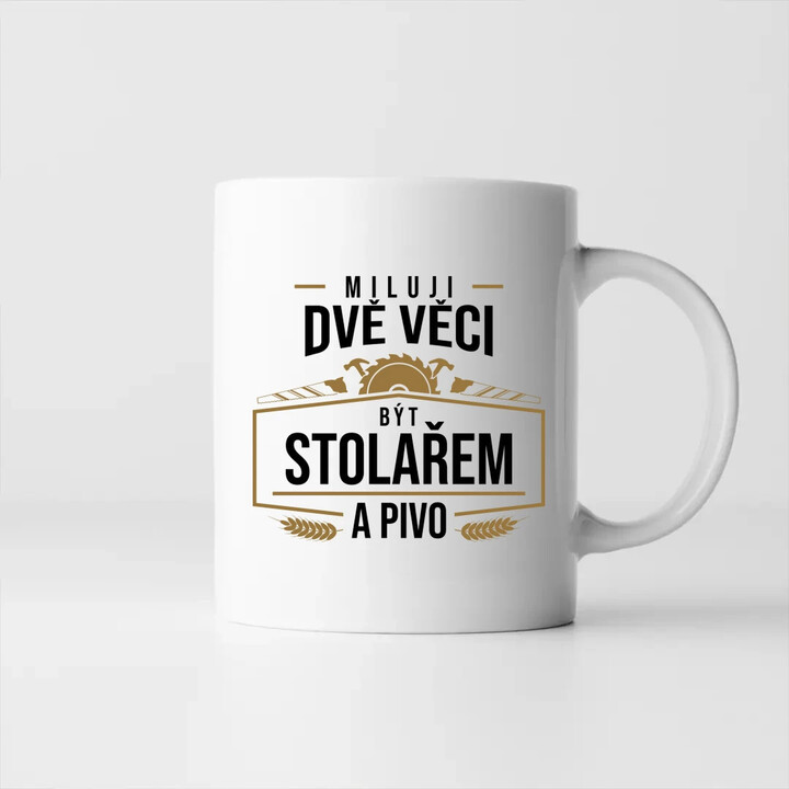 Miluji dvě věci - být stolařem a pivo - hrnek s potiskem