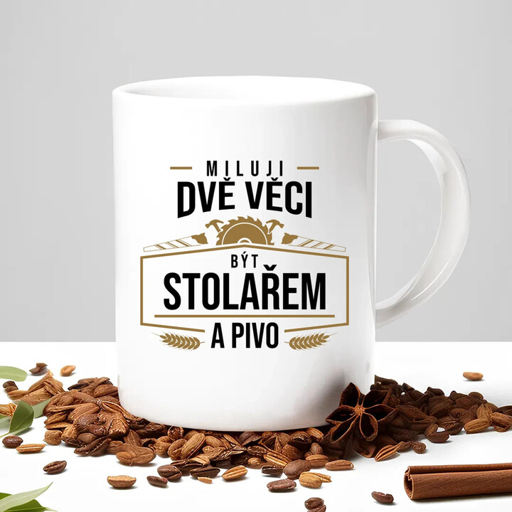 Miluji dvě věci - být stolařem a pivo - hrnek s potiskem