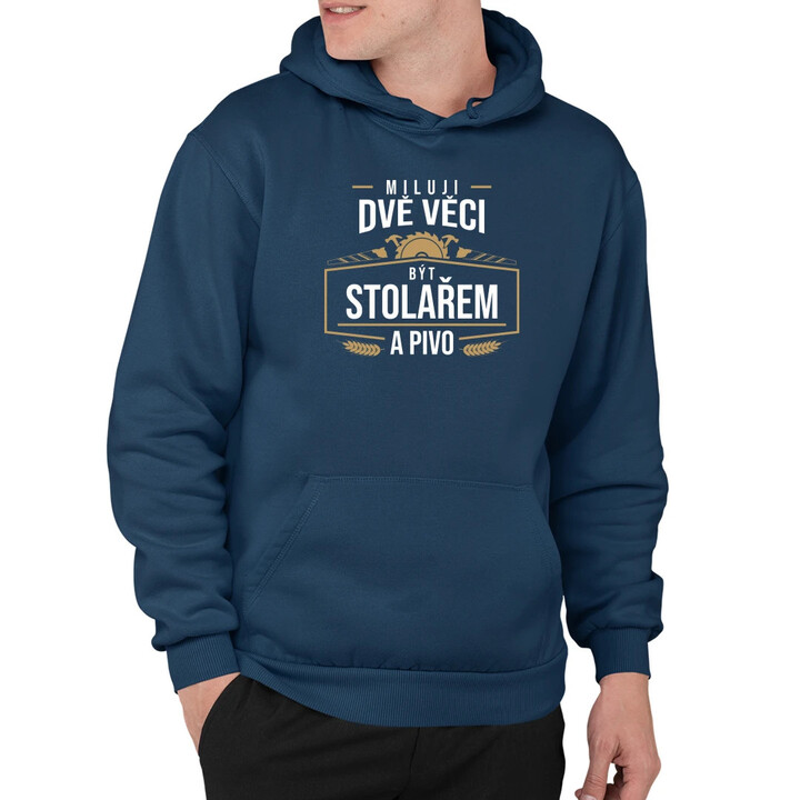 Miluji dvě věci - být stolařem a pivo - pánská mikina s potiskem