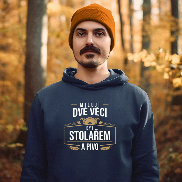 Miluji dvě věci - být stolařem a pivo - pánská mikina s potiskem