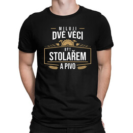 Miluji dvě věci - být stolařem a pivo - pánské tričko s potiskem