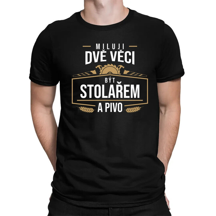 Miluji dvě věci - být stolařem a pivo - pánské tričko s potiskem