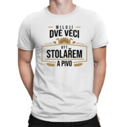 Miluji dvě věci - být stolařem a pivo - pánské tričko s potiskem