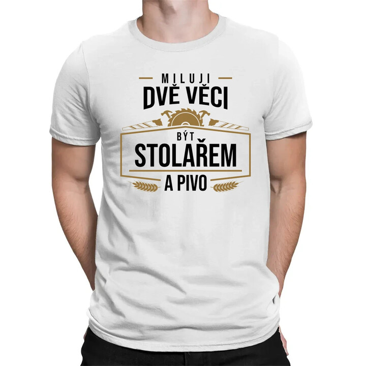 Miluji dvě věci - být stolařem a pivo - pánské tričko s potiskem