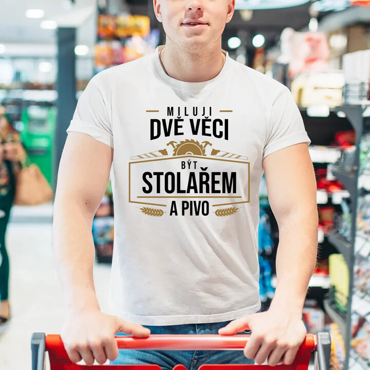 Miluji dvě věci - být stolařem a pivo - pánské tričko s potiskem