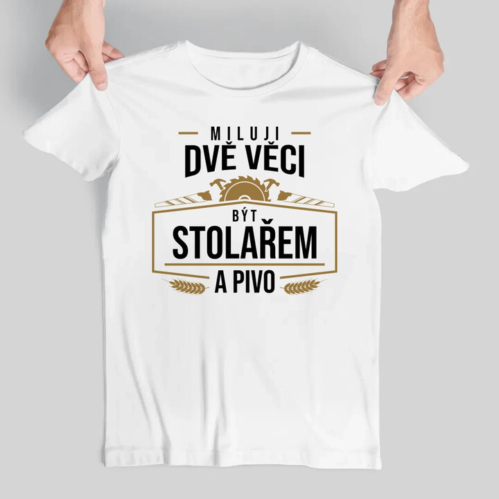 Miluji dvě věci - být stolařem a pivo - pánské tričko s potiskem