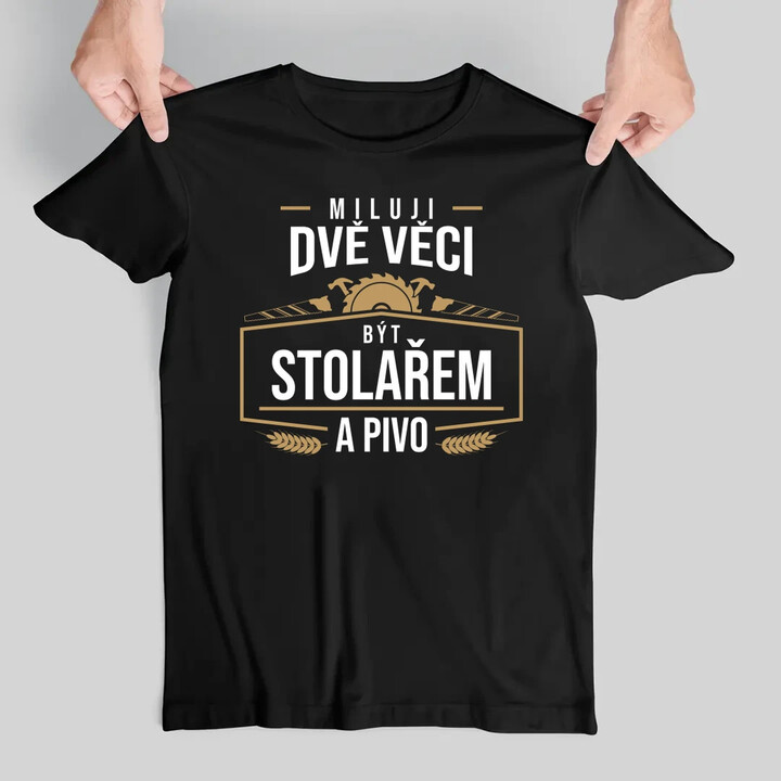 Miluji dvě věci - být stolařem a pivo - pánské tričko s potiskem