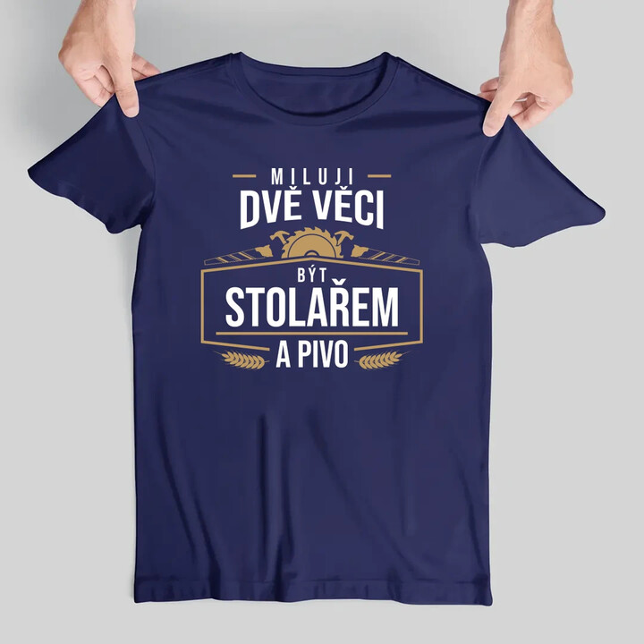 Miluji dvě věci - být stolařem a pivo - pánské tričko s potiskem