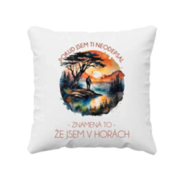 Pokud jsem ti neodepsal, znamená to, že jsem v horách - polštář s potiskem