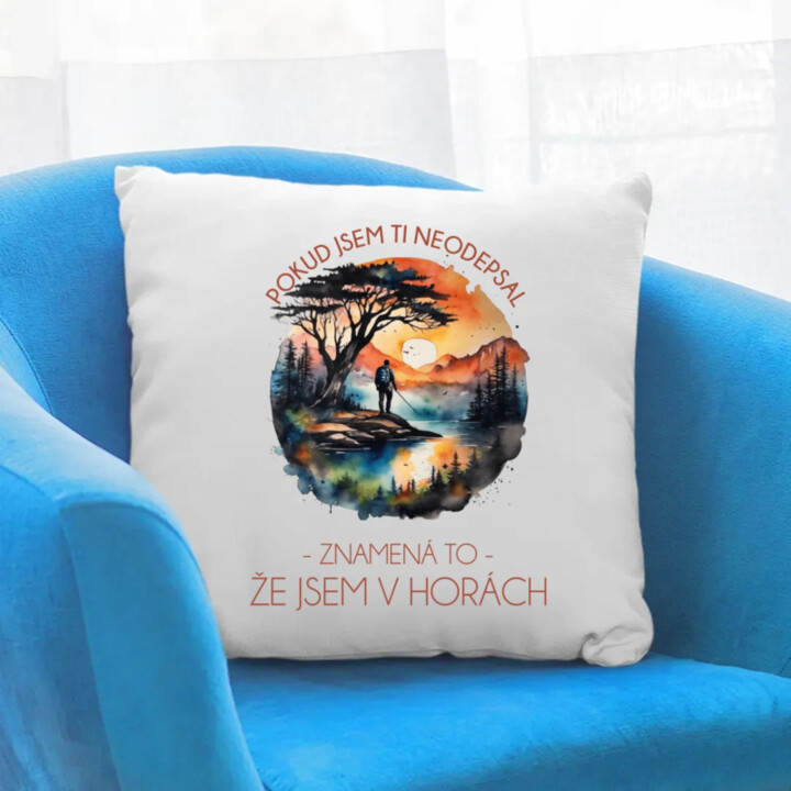 Pokud jsem ti neodepsal, znamená to, že jsem v horách - polštář s potiskem