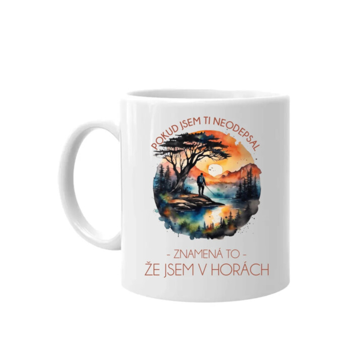 Pokud jsem ti neodepsal, znamená to, že jsem v horách - hrnek s potiskem