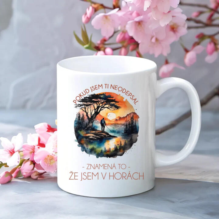 Pokud jsem ti neodepsal, znamená to, že jsem v horách - hrnek s potiskem