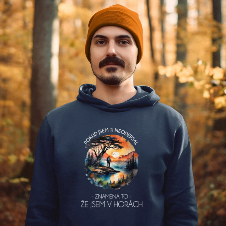 Pokud jsem ti neodepsal, znamená to, že jsem v horách - pánská mikina s potiskem