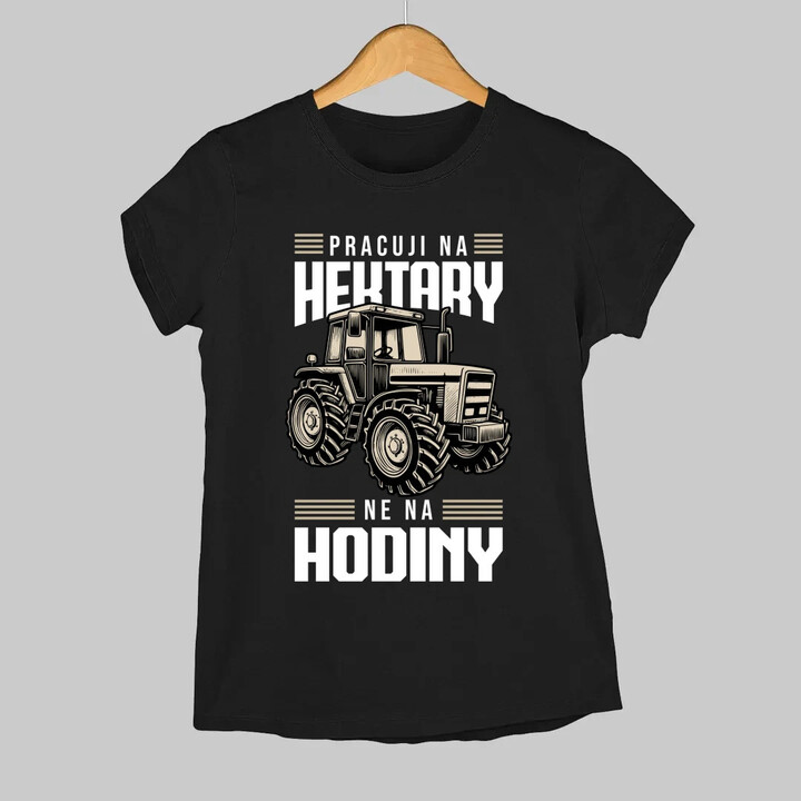 Pracuji na hektary, ne na hodiny  - dámské tričko s potiskem
