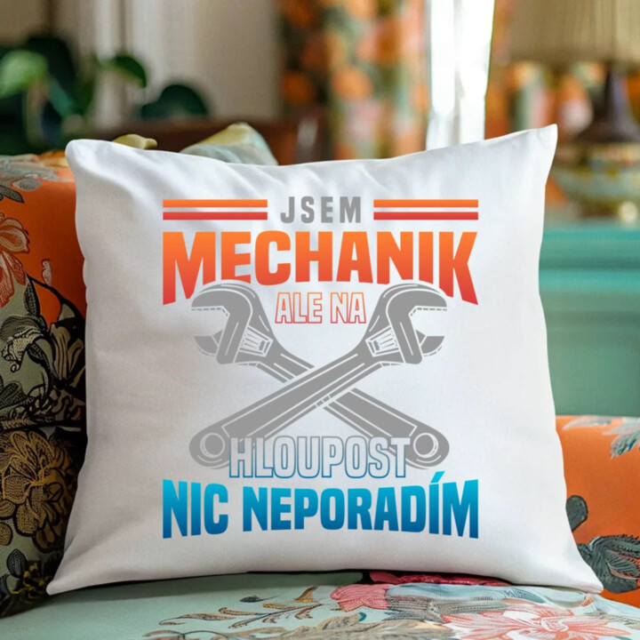 Jsem mechanik, ale na hloupost nic neporadím  - polštář s potiskem