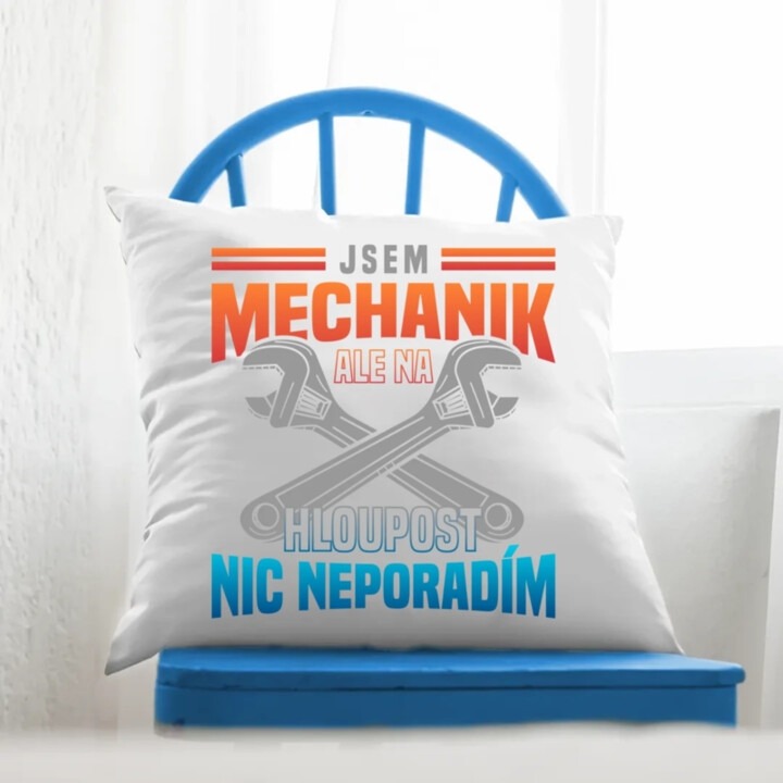 Jsem mechanik, ale na hloupost nic neporadím  - polštář s potiskem