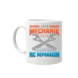 Jsem mechanik, ale na hloupost nic neporadím  - hrnek s potiskem