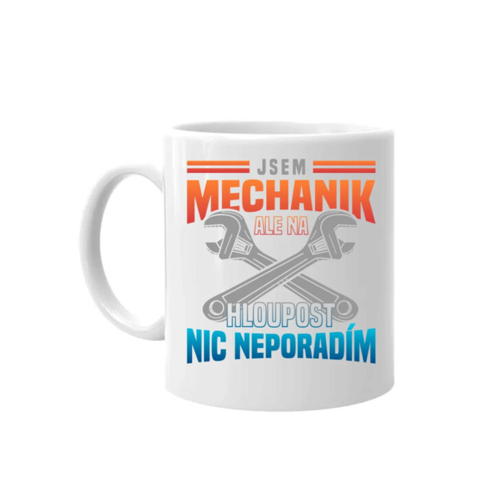 Jsem mechanik, ale na hloupost nic neporadím  - hrnek s potiskem