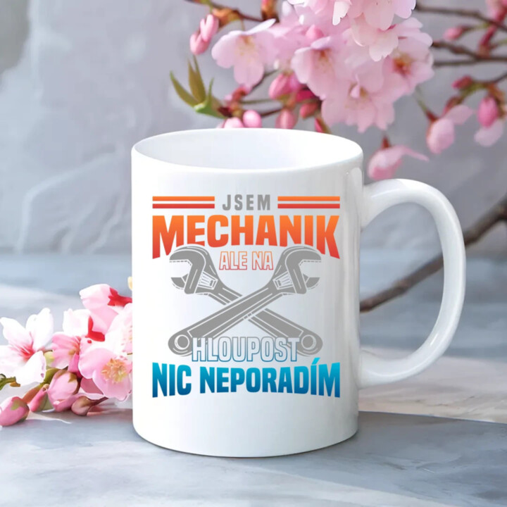 Jsem mechanik, ale na hloupost nic neporadím  - hrnek s potiskem