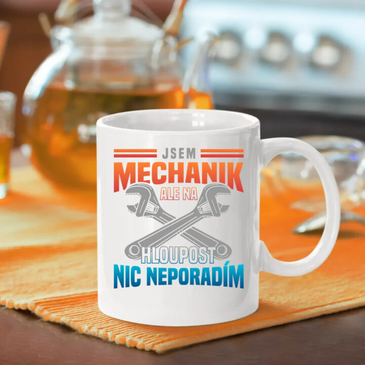 Jsem mechanik, ale na hloupost nic neporadím  - hrnek s potiskem