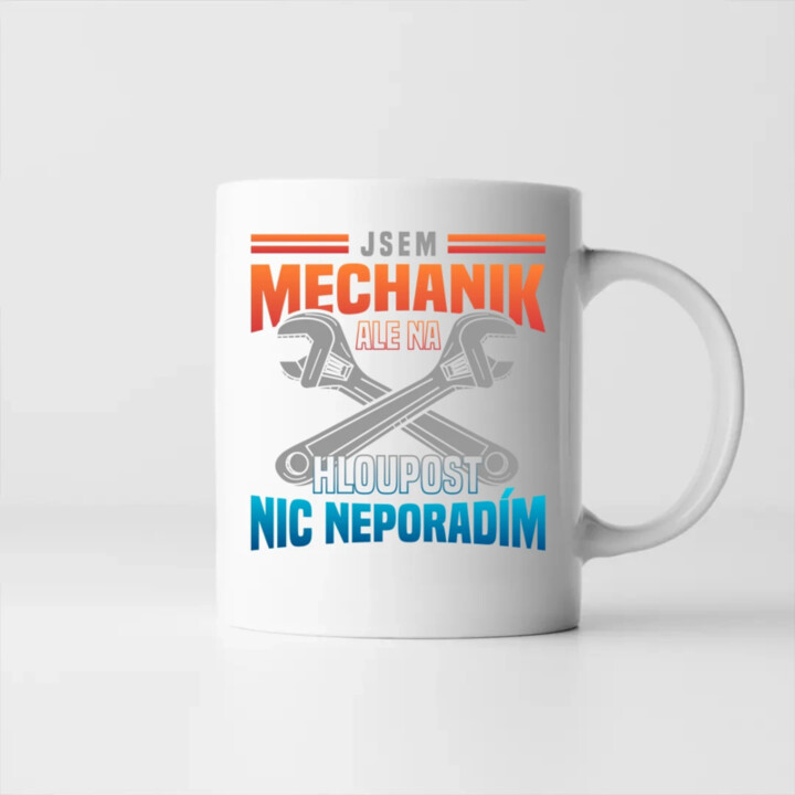 Jsem mechanik, ale na hloupost nic neporadím  - hrnek s potiskem