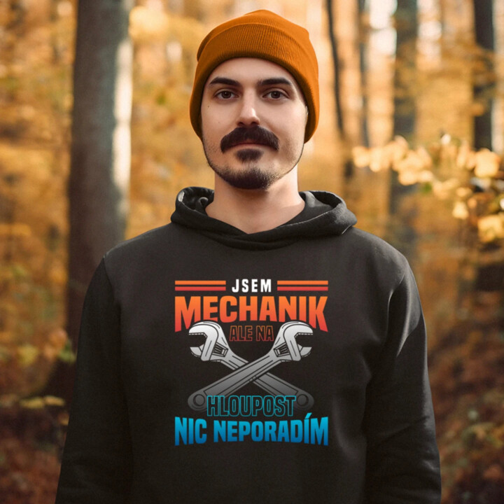 Jsem mechanik, ale na hloupost nic neporadím  - pánská mikina s potiskem