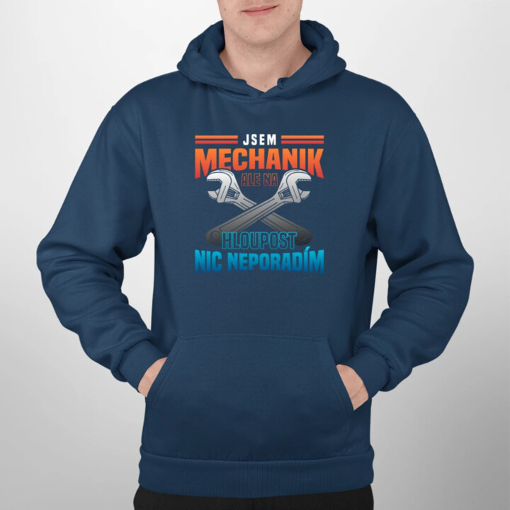 Jsem mechanik, ale na hloupost nic neporadím  - pánská mikina s potiskem