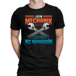 Jsem mechanik, ale na hloupost nic neporadím  - pánské tričko s potiskem