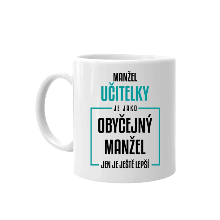 Manžel učitelky je jako obyčejný manžel - hrnek s potiskem