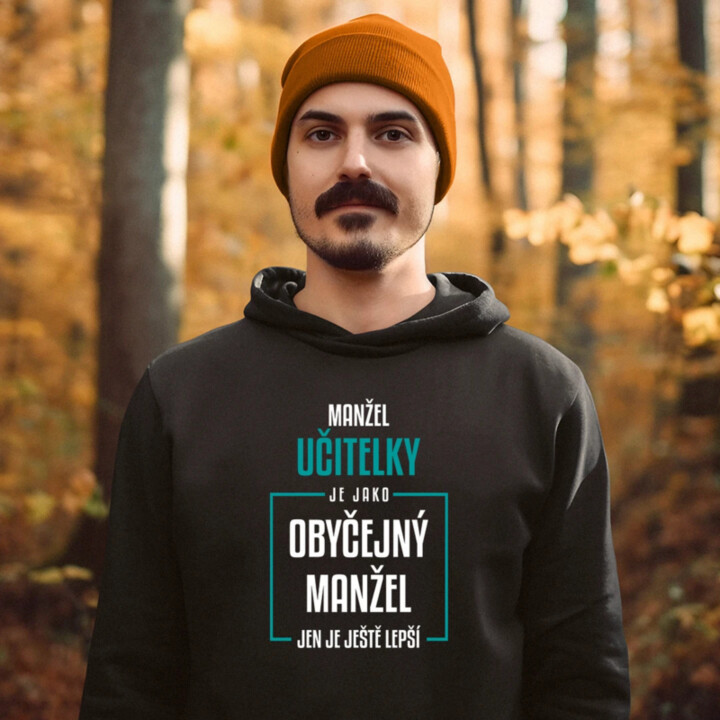 Manžel učitelky je jako obyčejný manžel - pánská mikina s potiskem
