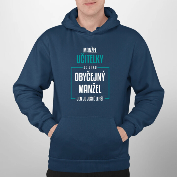 Manžel učitelky je jako obyčejný manžel - pánská mikina s potiskem