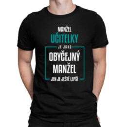 Manžel učitelky je jako obyčejný manžel - pánské tričko s potiskem