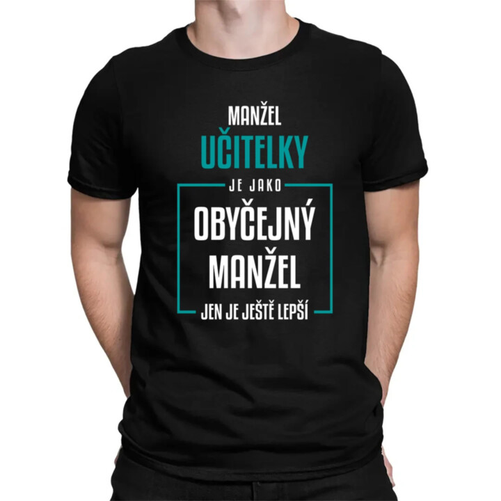 Manžel učitelky je jako obyčejný manžel - pánské tričko s potiskem
