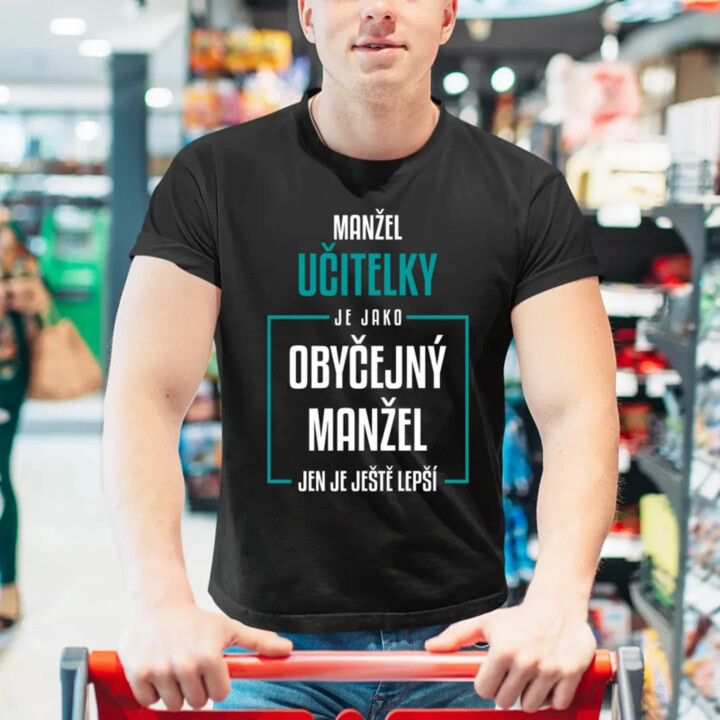 Manžel učitelky je jako obyčejný manžel - pánské tričko s potiskem