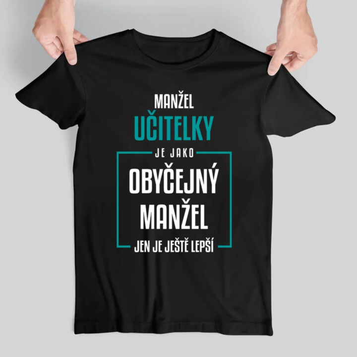 Manžel učitelky je jako obyčejný manžel - pánské tričko s potiskem