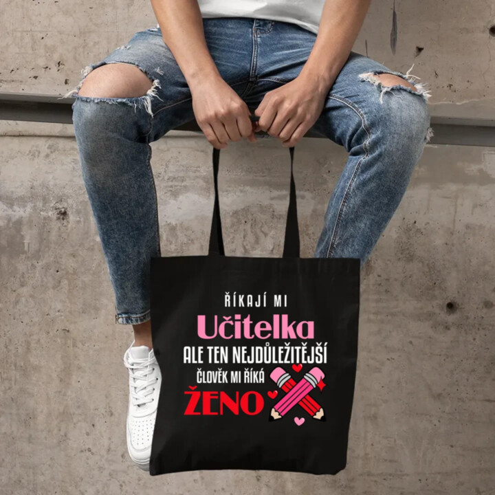 Říkají mi učitelka, ale ten nejdůležitější mi říká ženo - taška s potiskem