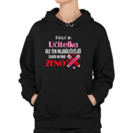 Říkají mi učitelka, ale ten nejdůležitější mi říká ženo - dámská mikina s potiskem