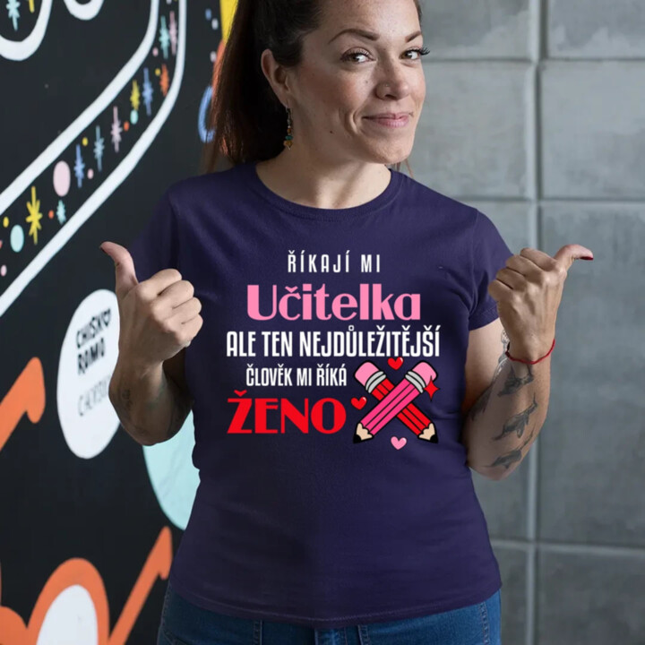 Říkají mi učitelka, ale ten nejdůležitější mi říká ženo  - dámské tričko s potiskem