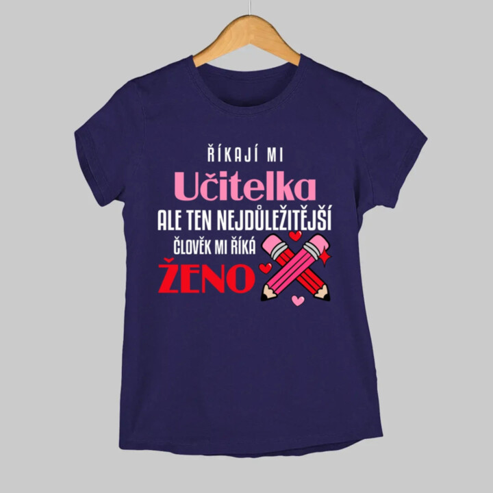 Říkají mi učitelka, ale ten nejdůležitější mi říká ženo  - dámské tričko s potiskem