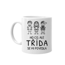 No co, ale třída se mi povedla - hrnek s potiskem