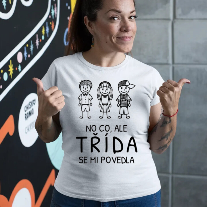 No co, ale třída se mi povedla  - dámské tričko s potiskem