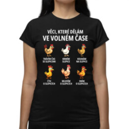 Věci, které dělám ve volném čase - slepice  - dámské tričko s potiskem