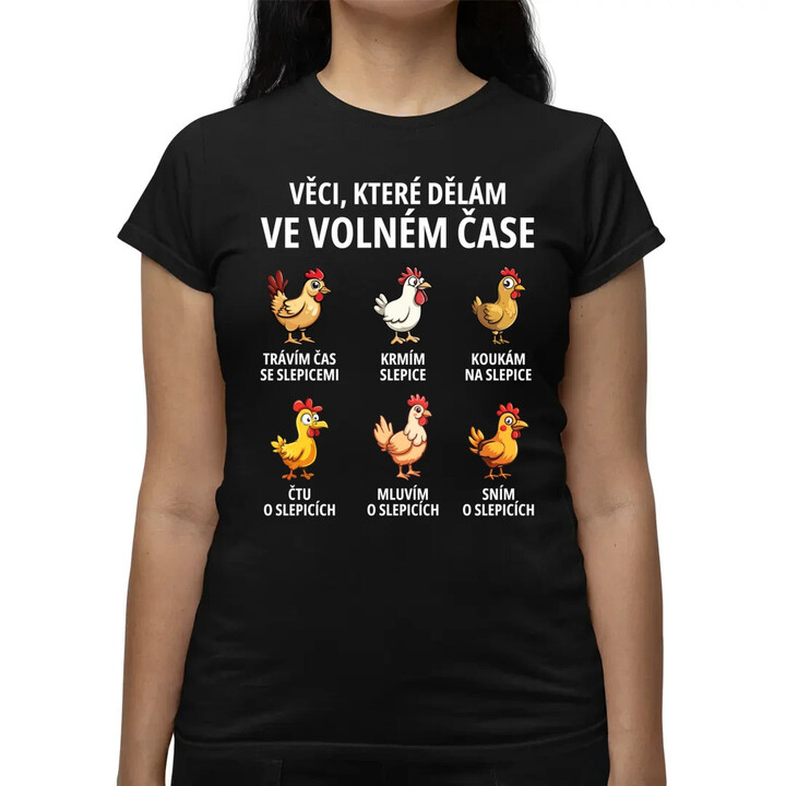 Věci, které dělám ve volném čase - slepice  - dámské tričko s potiskem