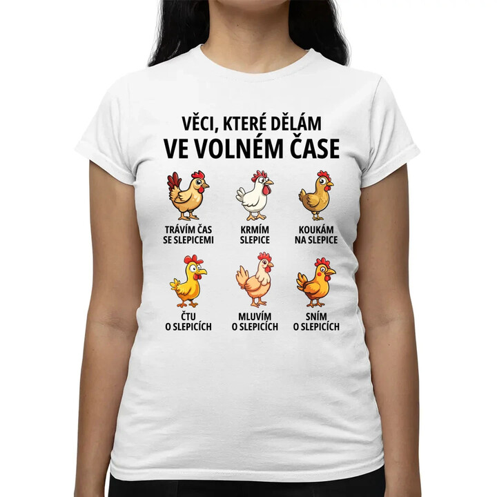 Věci, které dělám ve volném čase - slepice  - dámské tričko s potiskem