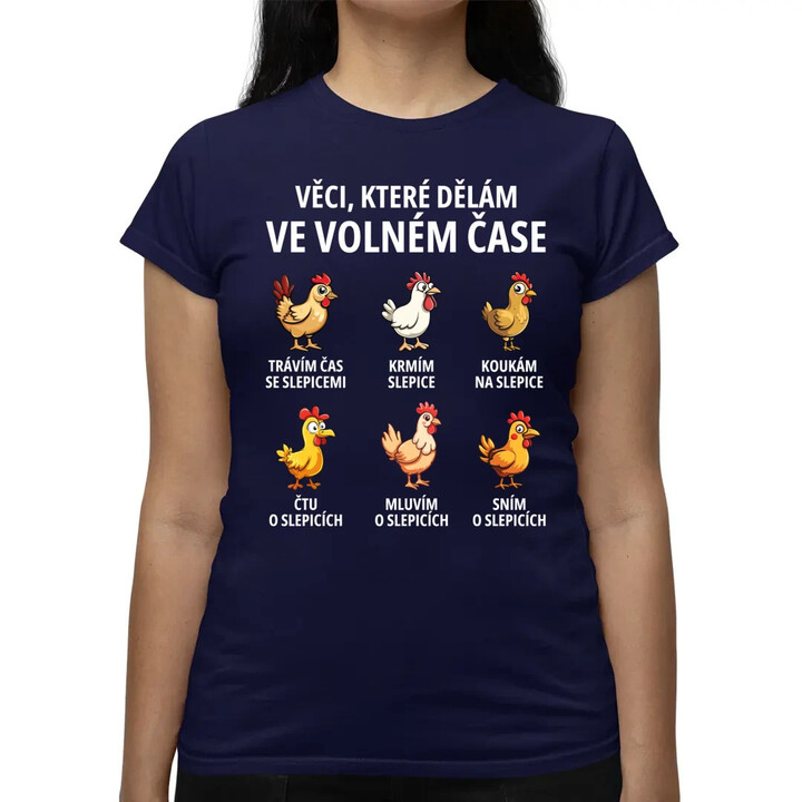Věci, které dělám ve volném čase - slepice  - dámské tričko s potiskem