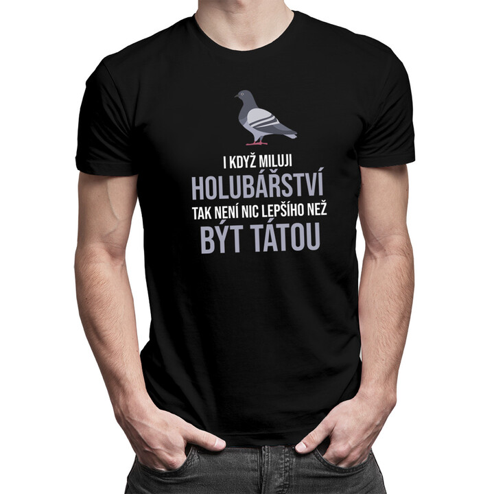 I když miluji holubářství - táta - pánské tričko s potiskem
