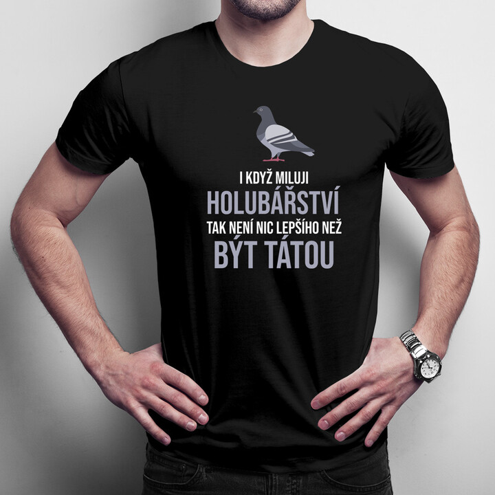 I když miluji holubářství - táta - pánské tričko s potiskem