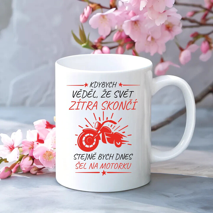 Kdybych věděl, že svět zítra skončí - motorka - hrnek s potiskem